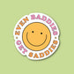 Baddies Get Saddies Sticker