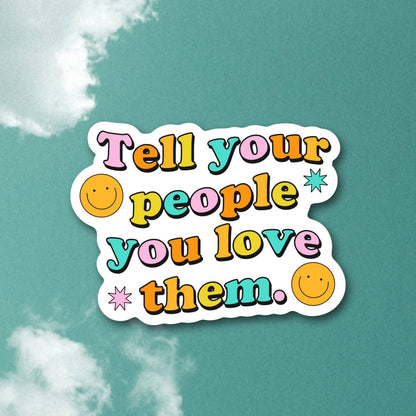 Tell Your People Sticker