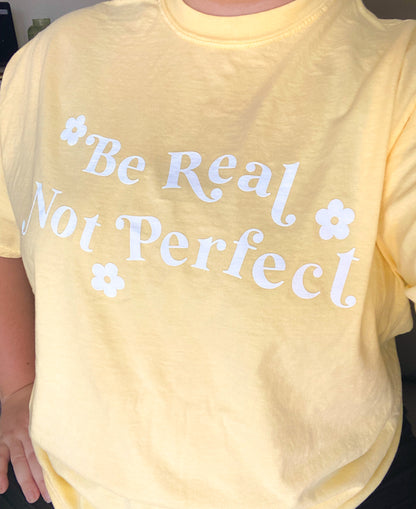 Be Real Not Perfect Tee