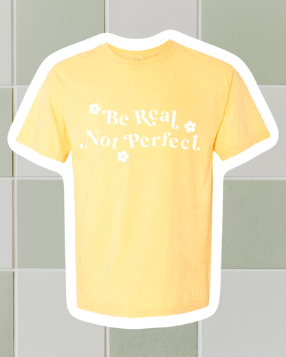 Be Real Not Perfect Tee